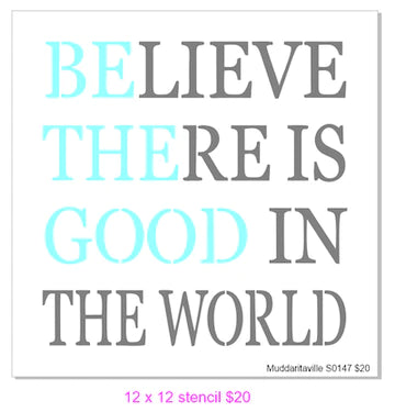 S0147-BELIEVE THERE IS GOOD Stencil-STENCIL RENTAL ONLY-READ DETAILS BELOW